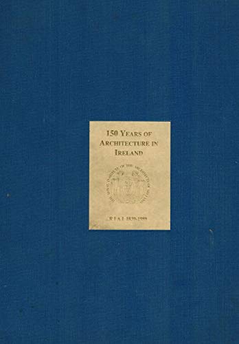 Stock image for 150 years of architecture in Ireland :; RIAI, 1839-1989 for sale by BIBLIOPE by Calvello Books