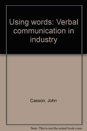 Using words: Verbal communication in industry (9780950463209) by Casson, John