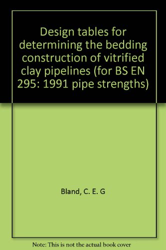 Imagen de archivo de Design tables for determining the bedding construction of vitrified clay pipelines (for BS EN 295: 1991 pipe strengths) a la venta por Green Ink Booksellers