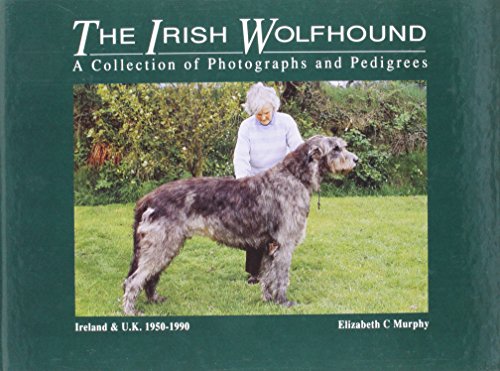 Irish Wolfhound: A Collection of Photographs and Pedigrees, Ireland and U.K., 1950-90 (9780950481647) by Elizabeth C. Murphy