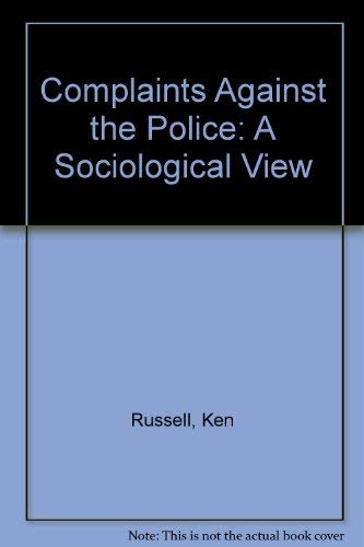 Complaints Against the Police: A Sociological View (9780950490632) by Ken Russell