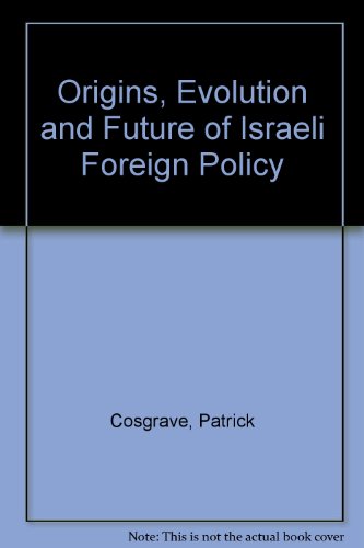 Stock image for The Origins, Evolution and Future of Israeli Foreign Policy. for sale by Plurabelle Books Ltd