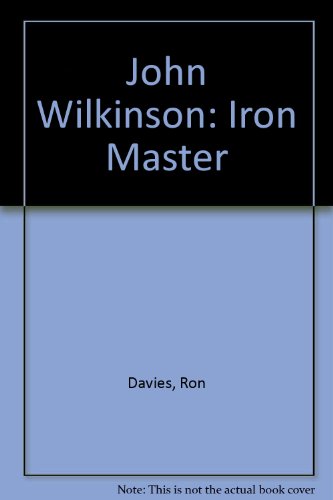 Stock image for John Wilkinson: Iron Master for sale by Mogul Diamonds