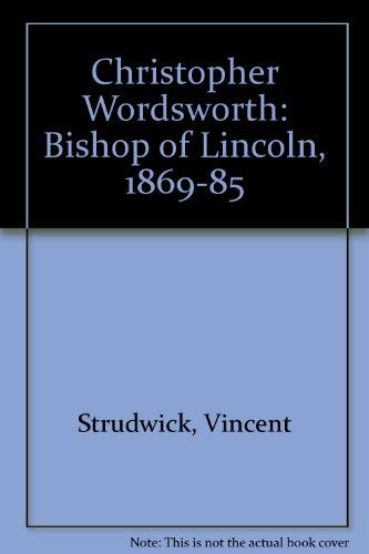 Imagen de archivo de Christopher Wordsworth: Bishop of Lincoln 1869 - 85. a la venta por Little Owl Books
