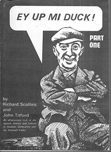 Ey Up Mi Duck: An Affectionate Look at the Dialect and Folklore of Ilkeston, Derbyshire and the Erewash Valley, Part 1 (9780950529202) by Scollins, Richard