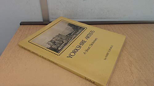 Beispielbild fr Yorkshire Artists: A Short Dictionary (Artists born before 1921) zum Verkauf von Cambridge Rare Books