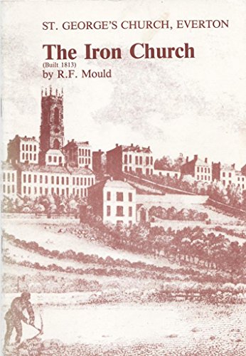 Beispielbild fr Iron Church: Short History of Everton, Its Mother Church and One of Its Mid-Victorian Churchwardens, Including Notes on How to Start Tracing a Family Tree zum Verkauf von April House Books