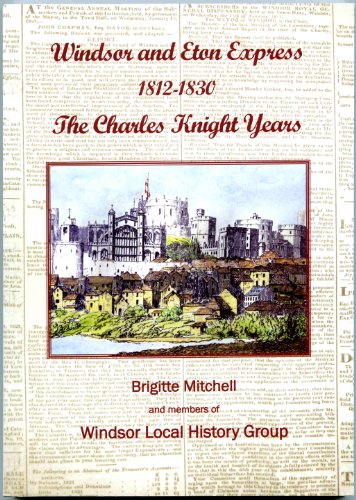 Stock image for Windsor and Eton Express 1812-1830: The Charles Knight Years for sale by WorldofBooks
