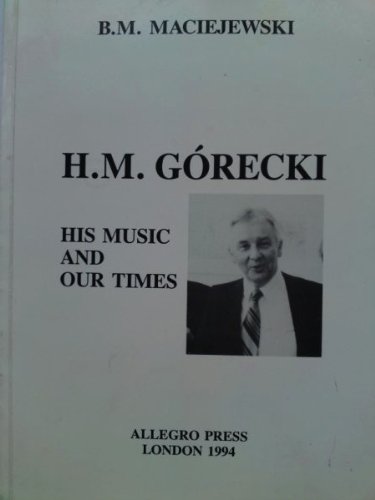 9780950561967: H.M.Gorecki His Music and Our Times