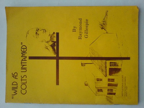 'Wild as Colts Untamed': Methodism and Society in Lurgan, 1750-1950 (9780950570006) by Raymond Gillespie