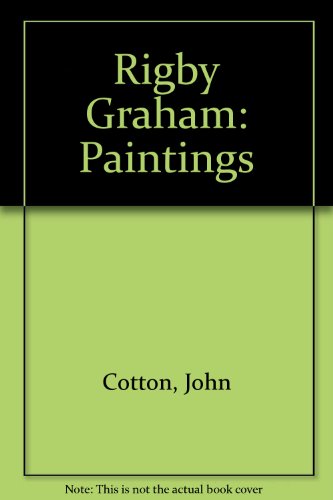Rigby Graham: Paintings (9780950572307) by John Cotton; Victor Bennet