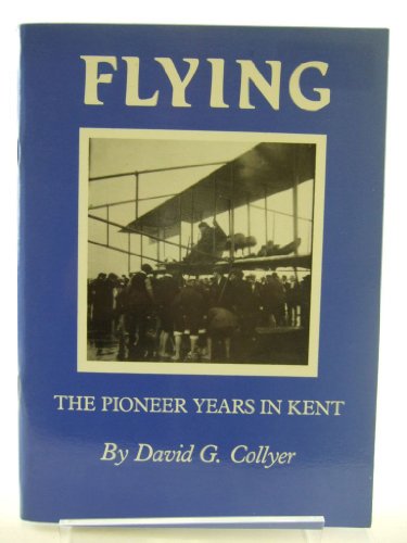 Stock image for FLYING : The Pioneer Years in Kent for sale by Stephen Dadd