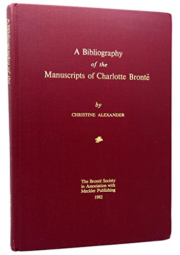 Bibliography of the Manuscripts of Charlotte Bronte (9780950582917) by ALEXANDER, Christine.