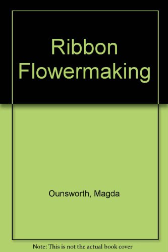 Ribbon Flowermaking (9780950587509) by Magda Ounsworth