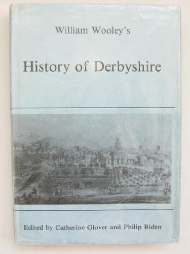 William Woolley's History of Derbyshire. [Volume VI (6) of Derbyshire Record Society]