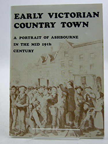 9780950608006: Early Victorian country town: A portrait of Ashbourne in the mid 19th century