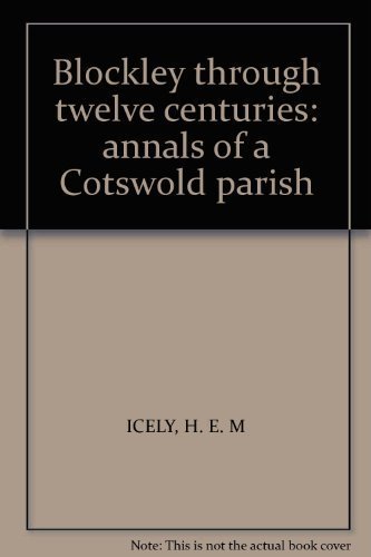 Stock image for Blockley through twelve centuries: Annals of a Cotswold parish for sale by WorldofBooks