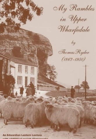 My Rambles in Upper Wharfdale: 1867-1950 - Ryder, Thomas; Ryder, M.L.