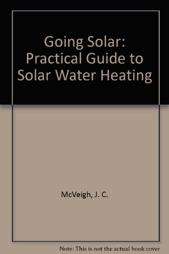 Stock image for Going Solar: Practical Guide to Solar Water Heating (a first printing) for sale by S.Carter