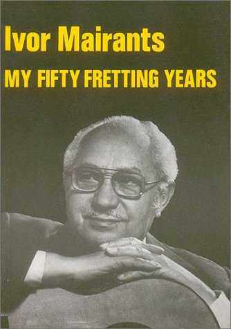 Beispielbild fr My Fifty Fretting Years: A personal History of the Twentieth Century Guitar Explosion zum Verkauf von Book Emporium 57