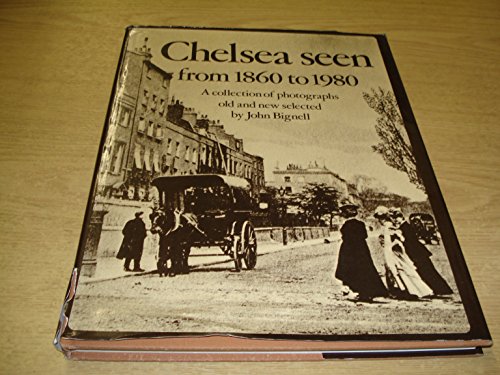 Beispielbild fr Chelsea Seen from 1860 to 1980: A Collection of Photographs Old and New selected by John Bignell zum Verkauf von WorldofBooks