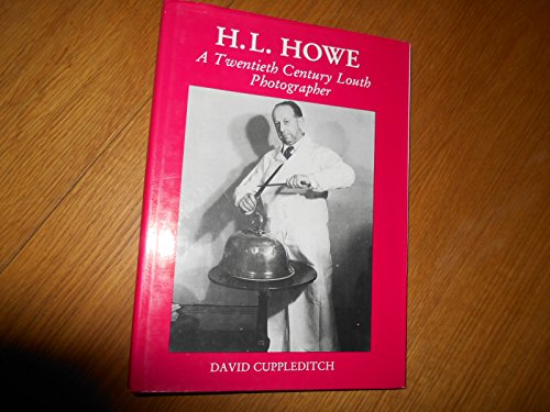 Beispielbild fr H.L.Howe: A Twentieth Century Louth Photographer zum Verkauf von Reuseabook