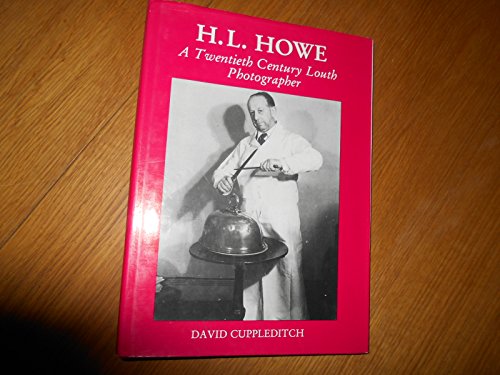 H.L.Howe: A Twentieth Century Louth Photographer, 1897-1959