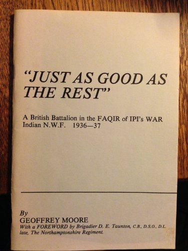 Just as Good as the Rest: A British Battalion in the Faqir of Ipi's War, Indian N.W.F., 1936-37 (9780950636030) by Geoffrey Moore