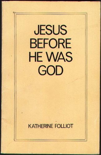 Jesus Before He Was God (9780950637105) by Katherine. Folliot