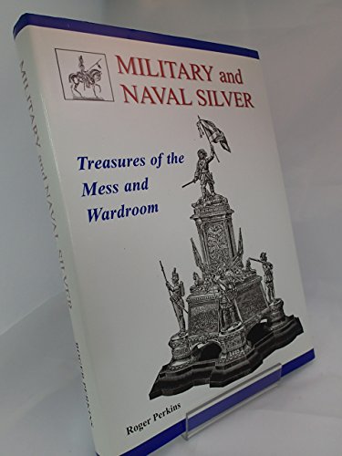 Military and Naval Silver: Treasures of the Mess and Wardroom