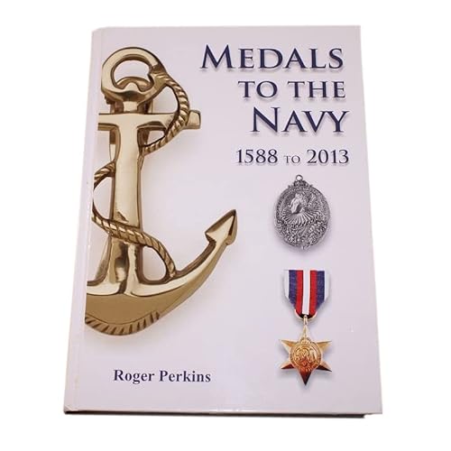 Stock image for Medals to the Navy - 1588 to 2013: Including the Dieppe Raid of 1942 for sale by McCord Books