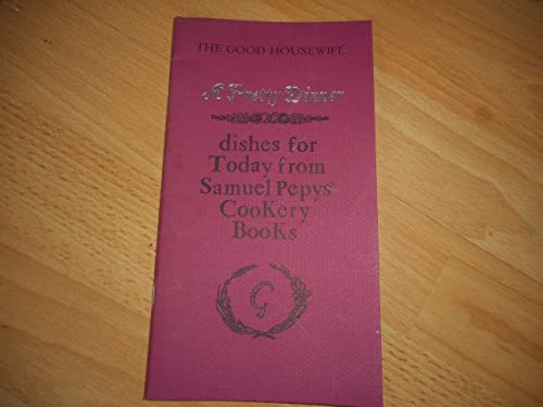 Stock image for A Pretty Dinner: Dishes for Today from Samuel Pepys' Cookery Books for sale by Canal Bookyard