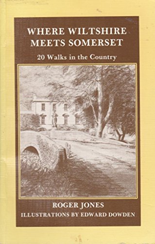 Where Wiltshire meets Somerset: 20 walks in the country around Bath, Bradford-on-Avon, Trowbrifgr, Westbury, Warminster and Frome (9780950656335) by JONES, Roger