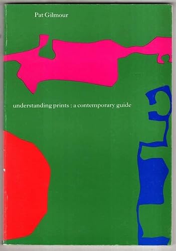 Imagen de archivo de Understanding prints: A contemporary guide Gilmour, Pat a la venta por Storm Mountain Books