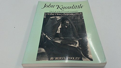 John Knowlittle; The Life of The Yarmouth Naturalist Arthur Henry Patterson, A.L.S.