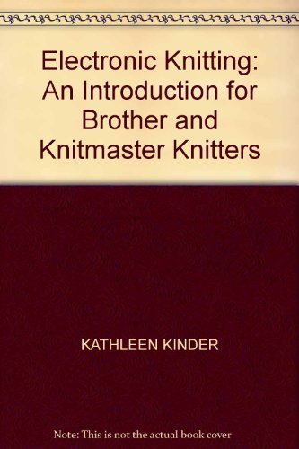 Stock image for Electronic Knitting: An Introduction for Brother and Knitmaster Knitters for sale by GF Books, Inc.