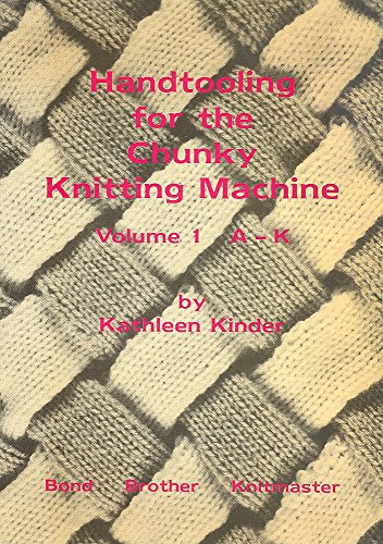 9780950666884: Hand Tooling for the Chunky Knitting Machine: A to K v. 1
