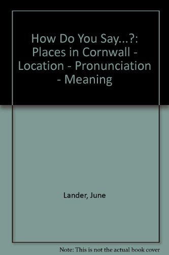 Beispielbild fr How Do You Say.?: Places in Cornwall - Location - Pronunciation - Meaning zum Verkauf von WorldofBooks