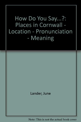 Imagen de archivo de How Do You Say.?: Places in Cornwall - Location - Pronunciation - Meaning a la venta por WorldofBooks