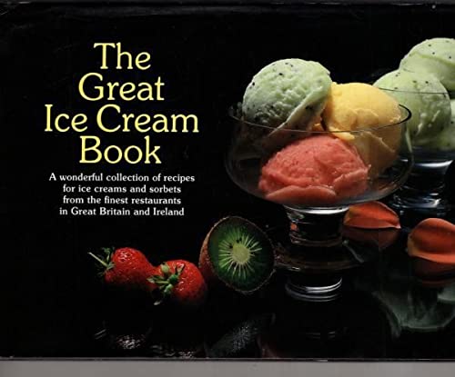 9780950678580: The Great Ice Cream Book: Over 100 Marvellous Recipes for Ice Cream and Sorbet from the Leading Restaurants in the British Isles and Ireland (The great books)