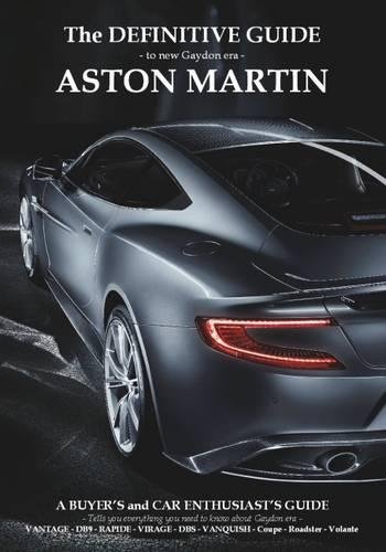 Imagen de archivo de Definitive Guide to New Gaydon Era Aston Martin: A Buyer's and Enthusiast's Guide to: Vantage V8, V8 S, V12 - Coupe & Roadster. DB9 - DBS - Virage Coupe & Volante, New Vanquish, Rapide/S and DB11 a la venta por Meadowland Media