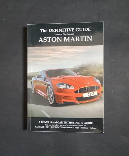 Stock image for Definitive Guide to New Gaydon Era Aston Martin: A Buyer's and Enthusiast's Guide to: Vantage V8, V8 S, V12 - Coupe Roadster. DB9 - DBS - Virage Coupe Volante, New Vanquish, Rapide/S and DB11 for sale by Wizard Books