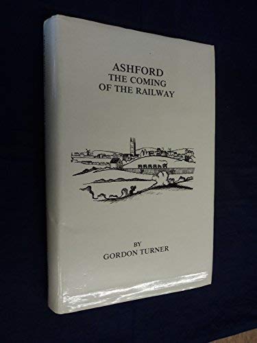 Stock image for Ashford: The Coming of the Railway for sale by WorldofBooks