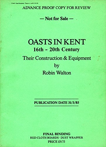 Stock image for Oasts in Kent, 16th-20th Century: Their Construction and Equipment for sale by WorldofBooks