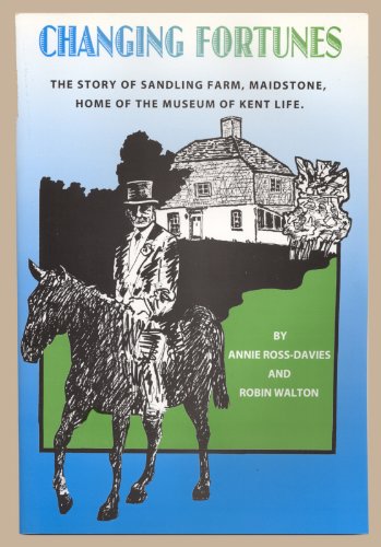 Stock image for Changing Fortunes: the Story of Sandling Farm, Maidstone, Home of the Museum of Kent [Paperback] Ross-Davies, Annie; Walton, Robin for sale by Gareth Roberts