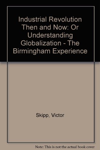 Imagen de archivo de Industrial Revolution Then and Now: Or Understanding Globalization - The Birmingham Experience a la venta por Reuseabook