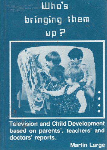 Beispielbild fr Who's Bringing Them Up?: Television and Child Development zum Verkauf von text + tne