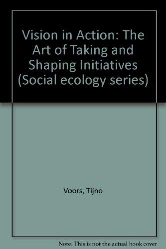 Vision in action: The art of taking and shaping initiatives (Social ecology series) (9780950706290) by Christopher; Voors Tijno Schaefer
