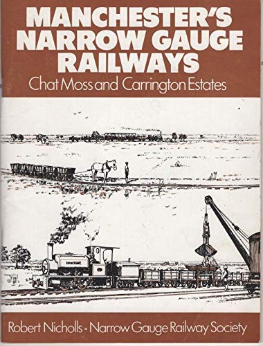 9780950716923: Manchester's Narrow Gauge Railways: Chat Moss and Carrington Estates