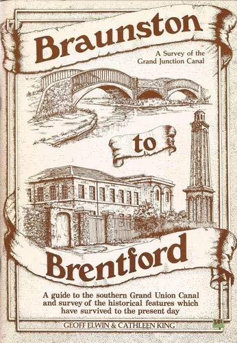 Braunston to Brentford : A Guide to the Towns and Villages to Be Found near the Canal, Describing...